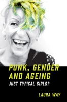 Punk, Gender and Ageing : Just Typical Girls? 1839825693 Book Cover