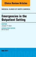 Emergencies in the Outpatient Setting, an Issue of Medical Clinics of North America: Volume 101-3 0323528465 Book Cover