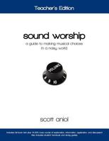 Sound Worship: Teacher's Edition: A Guide to Making Musical Choices in a Noisy World 0982458223 Book Cover