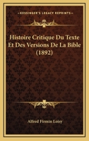 Histoire Critique Du Texte Et Des Versions de la Bible ... 1018007741 Book Cover