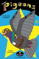 All About Pigeons: An Amazing Little Bird 1480114537 Book Cover
