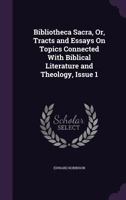 Bibliotheca Sacra, Or, Tracts And Essays On Topics Connected With Biblical Literature And Theology, Issue 1 1345715374 Book Cover