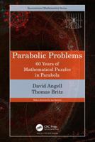 Parabolic Problems: 60 Years of Mathematical Puzzles in Parabola (AK Peters/CRC Recreational Mathematics Series) 1032483199 Book Cover