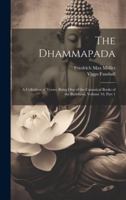 The Dhammapada: A Collection of Verses; Being One of the Canonical Books of the Buddhists, Volume 10, part 1 1021906166 Book Cover