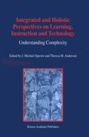 Integrated and Holistic Perspectives on Learning, Instruction and Technology: Understanding Complexity 0792367057 Book Cover