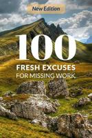 100 Fresh Excuses for Missing Work 1798640066 Book Cover