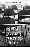 Y tú ¿Quién quieres ser?: Acoso escolar desde tres visiones. Todas importantes para que exista, y todas necesarias para que se elimine definitivamente B09BN49QB2 Book Cover