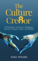 The Culture Cre8or: A Principal's Journey to Shaping a School's Values, Goals, & BEliefs 0578297582 Book Cover