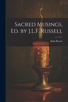 Sacred Musings, Ed. by J.L.F. Russell 1021267872 Book Cover