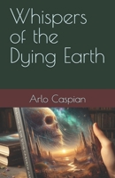 Whispers of the Dying Earth B0F2JC3KSK Book Cover