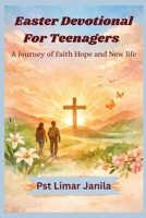 Easter devotional for Teenagers: A journey of Faith,Hope and new life B0GQRMWRWC Book Cover