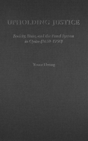 Upholding Justice: Society, State, and the Penal System in Quito (1650-1750) (History, Languages, and Cultures of the Spanish and Portuguese Worlds) 0472113755 Book Cover