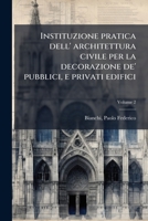 Instituzione pratica dell' architettura civile per la decorazione de' pubblici, e privati edifici (Italian Edition) 1024156354 Book Cover