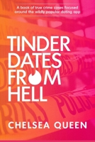 Tinder Dates From Hell: A Book Of True Crime Cases Focused Around The Wildly Popular Dating App B0BRJCGM3K Book Cover