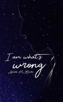 I Am What's Wrong 1987551079 Book Cover