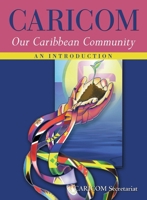 CARICOM: Our Caribbean Community--An Introduction 9766370567 Book Cover