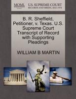 B. R. Sheffield, Petitioner, v. Texas. U.S. Supreme Court Transcript of Record with Supporting Pleadings 127049001X Book Cover