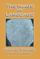 The Image of Language (An Artist's Memoir) 1736388118 Book Cover