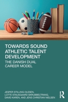 Towards Sound Athletic Talent Development: The Danish Dual Career Model 1041135319 Book Cover