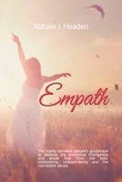 Empath : The Highly Sensitive People's Guidebook to Develop the Emotional Intelligence and Break Free from the Toxic Relationship, Codependency and the Narcissistic Abuse 1687666148 Book Cover