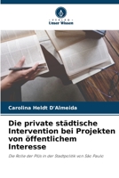 Die private städtische Intervention bei Projekten von öffentlichem Interesse: Die Rolle der PIUs in der Stadtpolitik von São Paulo 6206056198 Book Cover