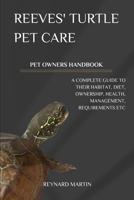 REEVES' TURTLE PET CARE: A COMPLETE GUIDE TO THEIR HABITAT, DIET, OWNERSHIP, HEALTH, MANAGEMENT, REQUIREMENTS ETC B0DWM22C6S Book Cover