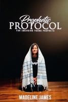 Prophetic Protocol: A Guide For Young Emerging Prophets 1977752683 Book Cover