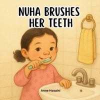 Nuha Brushes Her Teeth: A Sweet, Practical Story That Helps Children Learn Good Toothbrushing Habits (Anas & Nuha) B0G3LKZTBS Book Cover
