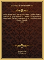Observations On A Recent Publication, Entitled, Speech Delivered By John Marshall, In Presence Of Patrick Torry, Concerning The Late Dissensions In St. Peter's Episcopal Chapel, Kirkaldy 1161792511 Book Cover