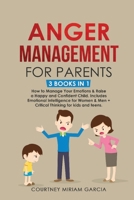 Anger Management for Parents: How to Manage Your Emotions & Raise a Happy and Confident Child. Includes Emotional Intelligence for Women & Men + Critical Thinking for kids and teens 1803304901 Book Cover