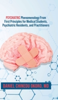 Psychiatric Phenomenology From First Principles for Medical Students, Psychiatric Residents, and Practitioners 0228869722 Book Cover