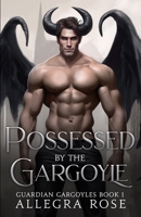 Possessed by the Gargoyle (Guardian Gargoyles) B0CLB5YXSQ Book Cover