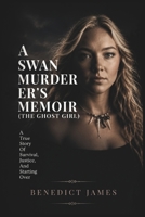 A Swan Murderer's Memoir (The Ghost Girl): A True Story of Survival, Justice, and Starting Over B0HBKX5BTC Book Cover
