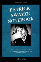 Patrick Swayze Notebook: Great Notebook for School or as a Diary, Lined With More than 100 Pages. Notebook that can serve as a Planner, Journal, Notes and for Drawings. 1697436080 Book Cover