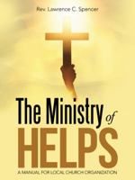 The Ministry of Helps: A Manual for Local Church Organization 1512772763 Book Cover