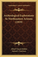 Archeological explorations in northeastern Arizona 1016437978 Book Cover