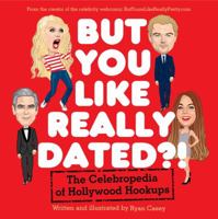But You Like Really Dated?!: The Celebropedia of Hollywood Hookups 0062266772 Book Cover