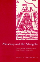 Muscovy and the Mongols: Cross-Cultural Influences on the Steppe Frontier, 13041589 0521894107 Book Cover