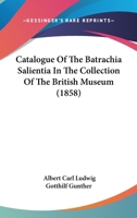 Catalogue of the Batrachia Salientia in the Collection of the British Museum 1164598031 Book Cover