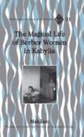The Magical Life of Berber Women in Kabylia (Francophone Cultures and Literatures) 0820488690 Book Cover