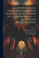 Laurentii Patarol Opera Omnia Quorum Pleraque Nunc Primum In Lucem Prodeunt... [-quintiliani Declamationes] 1021442445 Book Cover