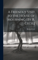 A friendly visit to the house of mourning. The sixth edition. 1014820219 Book Cover