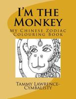 I'm the Monkey: My Chinese Zodiac Colouring Book 154260978X Book Cover