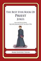 The Best Ever Book of Priest Jokes: Lots and Lots of Jokes Specially Repurposed for You-Know-Who 1477675825 Book Cover