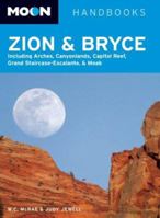 Moon Handbooks Zion and Bryce: Including Arches, Canyonlands, Capitol Reef, Grand Staircase-Escalante, and Moab