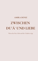 Zwischen Dua und Liebe: Wenn das Herz liebt und der Glauben trägt (German Edition) 3819215417 Book Cover