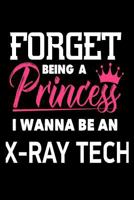 Forget Being a Princess I Wanna Be an X-Ray Tech: Future X-Ray Technician Career Journal Gift for Girls 1717156843 Book Cover