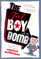 The Fat Boy with the Bomb and 299 of the World's Craziest Politicians 1910183091 Book Cover