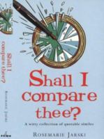 Shall I Compare Thee: A Witty Collection of Quotable Similies 1853752894 Book Cover