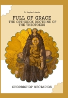 Full of Grace: The Orthodox Doctrine of the Theotokos B0FFMRLQSB Book Cover